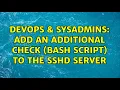 DevOps SysAdmins Add an additional check bash script to the ss server 3 Solutions