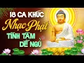 Download Lagu 18 Ca Khúc Nhạc Phật Tĩnh Tâm Dễ Ngủ - Tuyển Chọn Nhạc Phật Giáo Hay Nhất - Nghe Là Ngủ