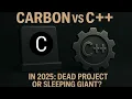 Carbon vs C++ in 2025: Dead Project or Sleeping Giant?