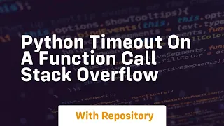 python Timeout on a function call Stack Overflow