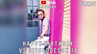 Download Dj Happy Birthday Vs Citolodesok 18 (Funkot) MP3