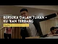 Download Lagu Bersuka dalam Tuhan medley Kukan Terbang - Cover by EveryNoon