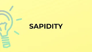 What is the meaning of the word SAPIDITY