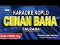 Download Lagu CIINAN BANA - KARAOKE KOPLO NADA PRIA (FAUZANA)