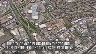 Waco buying former Central Freight Lines site to house a dozen departments