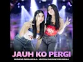 Jauh Ko Pergi - Difarina Indra Adella & Cantika Nuswantoro Adella