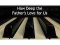 How Deep the Father s Love for Us - piano instrumental cover with