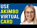 How To Use Akimbo Virtual Card Collecting And Using Akimbo Virtual Card