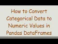 How to Convert Categorical Data to Numeric Values in Pandas DataFrames