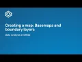 4 2 1 Creating a map Basemaps and boundary layers Part 1 of 3