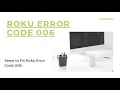 How to Fix Roku error code 006