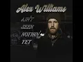 Alex Williams - Ain't Seen Nothin' Yet (Official Audio)