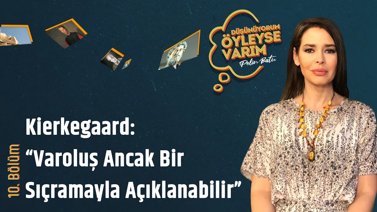 Kierkegaard: “Varoluş Ancak Bir Sıçramayla Açıklanabilir” | Düşünüyorum Öyleyse Varım-Pelin Batu #10