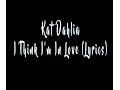 Download Lagu Kat Dahlia - I Think I'm In Love (Lyrics)