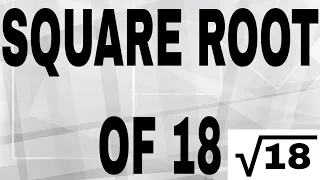 SQUARE ROOT OF 18