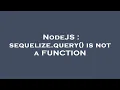 NodeJS sequelize query is not a FUNCTION