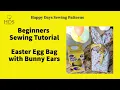 How to Sew an Easter Egg Bag with Bunny Ears Easy Beginner Tutorial EGBERT Pattern