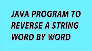 Java program to reverse a string word by word java string reverse program with explanation