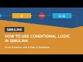 How to Use Conditional Logic in Simulink From Switches and If-Else to Stateflow