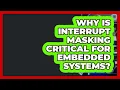 Why Is Interrupt Masking Critical For Embedded Systems - Electrical Engineering Essentials