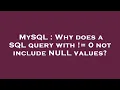 MySQL Why does a SQL query with 0 not include NULL values