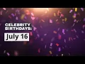 Celebrity birt ays July 16