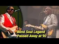 Clarence Carter Dead Soul Legend Patches Singer Dies at 90 Cause of Death Musician Died