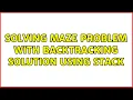 Solving maze problem with backtracking solution using stack
