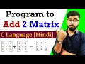 Program to add two matrices in C Addition of two Matrix by Rahul Chaudhary