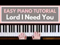Lord I Need You - Matt Maher Easy Piano Tutorial