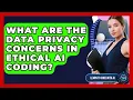 What Are The Data Privacy Concerns In Ethical AI Coding - Learning To Code With AI