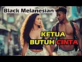 KETUA BUTUH CINTA – BLACK MELANESIAN | Video Music