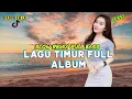 Download Lagu PALING ENAK DIDENGAR SAAT SANTAI | LAGU TIMUR FULL ALBUM SLOW REMIX VIRAL TIKTOK-KUMPULAN LAGU TIMUR