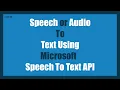 Speech from Microphone or to Text Using Microsoft Speech to Text API