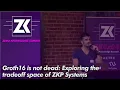 zkSummit - Groth16 is not dead Exploring the tradeoff space of ZKP Systems