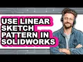 How to Use Linear Sketch Pattern in SolidWorks 2025 - Full Guide