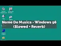 Nome De Musica - Windows 96 (Slowed + Reverb)