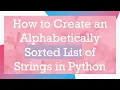 How to Create an Alphabetically Sorted List of Strings in Python