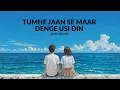 Lagu tumhe jaan se maar denge usi din #tumhedillagi #sadsong