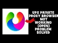 How To Solve UPX Private Proxy Browser App Not Working Open Problem Rsha26 Solutions