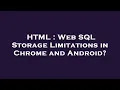 HTML Web SQL Storage Limitations in Chrome and Android