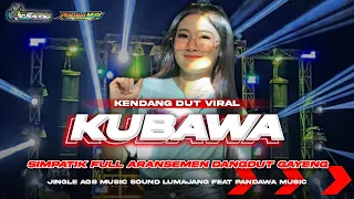 dj kubawa dangdut viral style simpatik full aransemen cocok buat ceksound hajatan ags ft pandawa