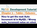 How to get the next Auto Increment id in MySQL Wrong auto - increment value on select-MySQL Tutorial