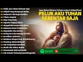 Lagu Lagu Rohani Saat Sedih - Peluk Aku Tuhan Sebentar Saja | Lagu Rohani Kristen Menenangkan Hati 2025