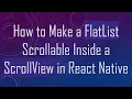 How to Make a FlatList Scrollable Inside a ScrollView in React Native