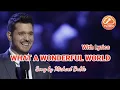Download Lagu MICHAEL BUBLE | WHAT A WONDERFUL WORLD | WITH LYRICS | HD