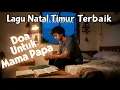 Lagu Lagu Natal Terbaru2025 || Doa Untuk Mama Papa || Lagu Natal Terbaik || Lagu Natal Dari Timur