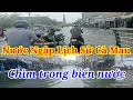 Lagu Toàn Cảnh NƯỚC NGẬP LỊCH SỬ CÀ MAU Chìm Trong Biển Nước Mênh Mông