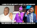 Lagu LUMBUYE NE SECURITY ALERT KU ARCHBISHOP KAZIMBA MUGALU BALIMWEZO WALAZE OBUSIRU BUNGI NYO KU PARTY
