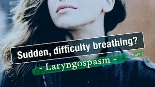 Download Laryngospasm: Sudden, Terrifying Difficulty Breathing MP3